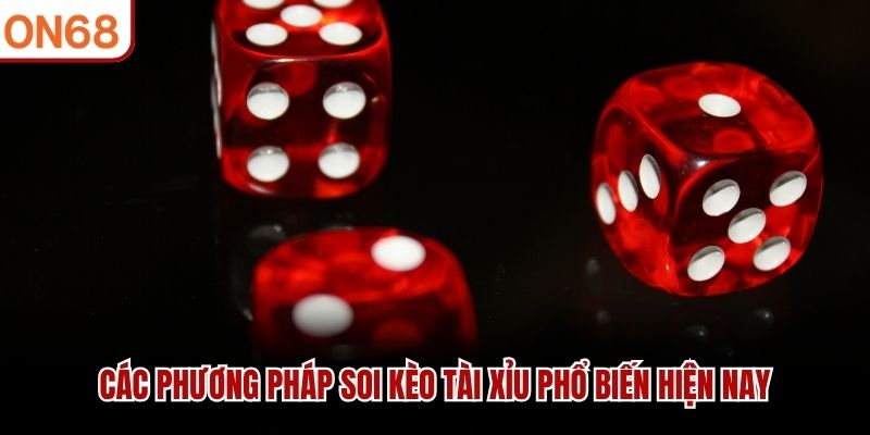 Các phương pháp soi kèo tài xỉu phổ biến hiện nay soi kèo tài xỉu