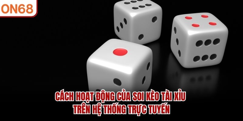 Cách hoạt động của soi kèo tài xỉu trên hệ thống trực tuyến soi kèo tài xỉu