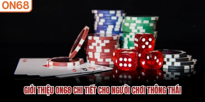 Giới thiệu ON68 chi tiết cho người chơi thông thái Giới thiệu ON68