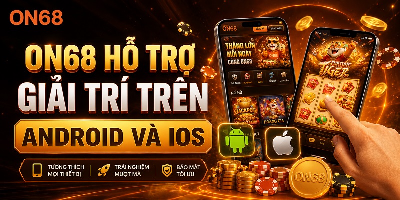 ON68 hỗ trợ giải trí trên Android và iOS on68