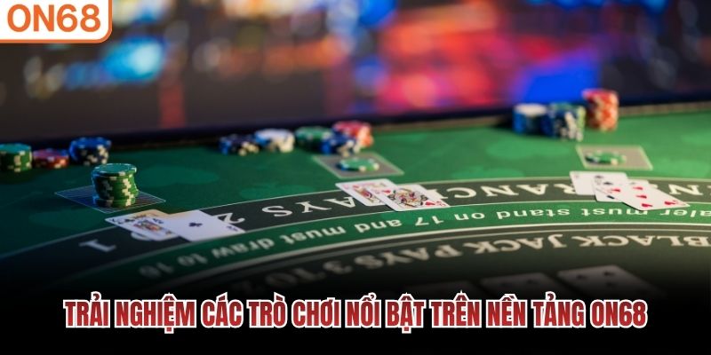 Trải nghiệm các trò chơi nổi bật trên nền tảng ON68 Giới thiệu ON68